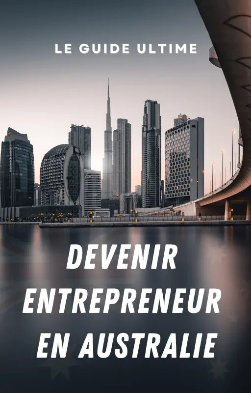 Le guide complet de l’entrepreneur en Australie : Lancer et réussir son business - Dream Australia
